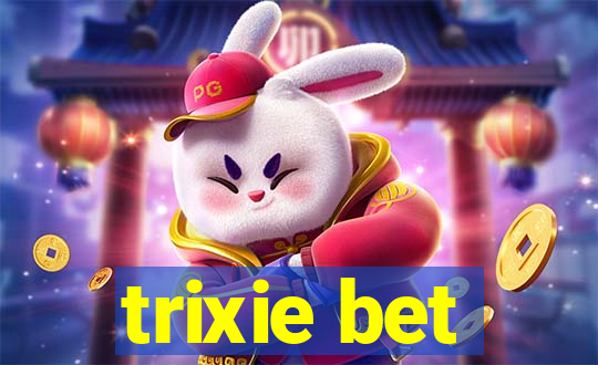 trixie bet